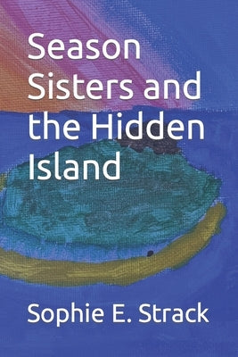 Season Sisters and the Hidden Island by Strack, Sophie E.