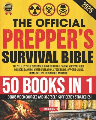 The Official Prepper's Survival Bible: [50 Books in 1] The Step-By-Step Condensed Long-Term Survival Guide. Includes Canning, Water-Filtration, Stock by Briggs, Tom