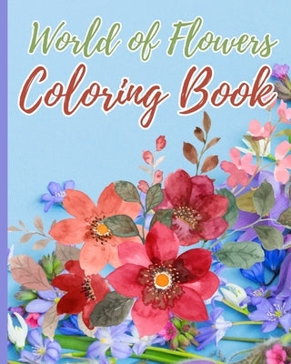 World of Flowers Coloring Book: Relaxing Large Print Flower Designs For Women, Cute Relaxing Coloring Pages by Nguyen, Thy