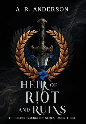 Heir of Riot and Ruins by Anderson, A. R.