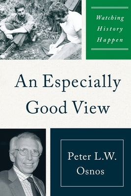 An Especially Good View: Watching History Happen by Osnos, Peter L. W.