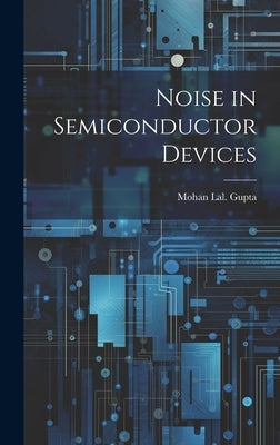 Noise in Semiconductor Devices by Gupta, Mohan Lal