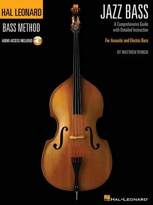 Hal Leonard Jazz Bass Method - A Comprehensive Guide with Detailed Instruction for Acoustic and Electric Bass Book/Online Audio [With Access Code] by Rybicki, Matthew