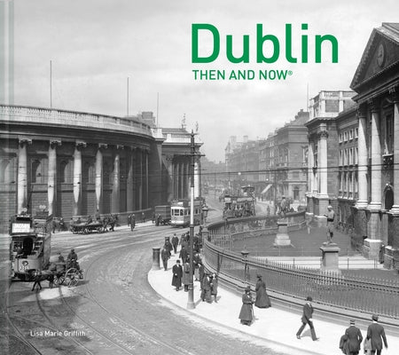 Dublin Then and Now(r) by Griffith, Lisa Marie