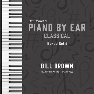 Piano by Ear Classical Box Set 4 by Brown, Bill