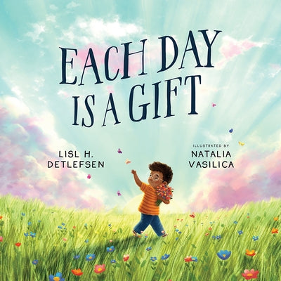 Each Day Is a Gift by Detlefsen, Lisl H.