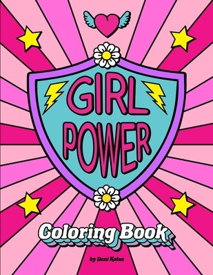 Girl Power Coloring Book: Positive inspiration for confident strong girls! by Kates, Dani