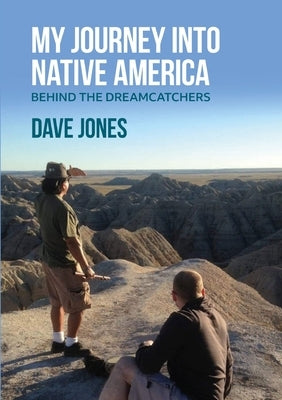 My Journey Into Native America: Behind the dreamcatchers by Jones, Dave