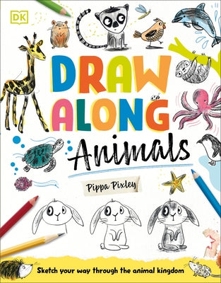 Draw Along Animals: Sketch Your Way Through the Animal Kingdom by Pixley, Pippa