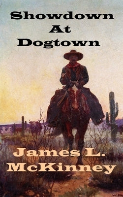 Showdown At Dogtown by McKinney, James L.