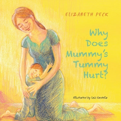 Why Does Mummy's Tummy Hurt? by Peck, Elizabeth