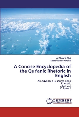 A Concise Encyclopedia of the Qur'anic Rhetoric in English by Alhaj, Ali Albashir