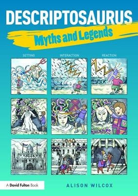 Descriptosaurus: Myths & Legends by Wilcox, Alison