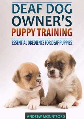 Deaf Dog Owner's Puppy Training by Mountford, Andrew