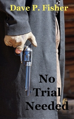 No Trial Needed by Fisher, Dave P.