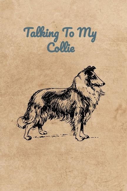 Talking To My Collie by Bennett, Peter Charles