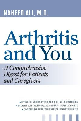 Arthritis and You: A Comprehensive Digest for Patients and Caregivers by Ali, Naheed