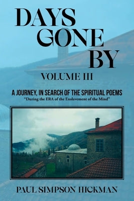 Days Gone By: A Journey, In Search of the Spirituals (Volume III) by Hickman, Paul Simpson