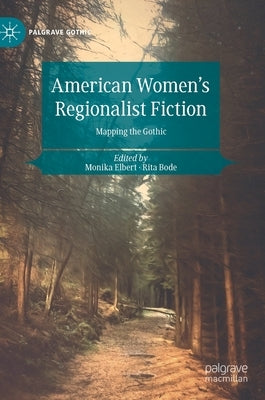 American Women's Regionalist Fiction: Mapping the Gothic by Elbert, Monika