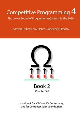 Competitive Programming 4 - Book 2: The Lower Bound of Programming Contests in the 2020s by Halim, Steven