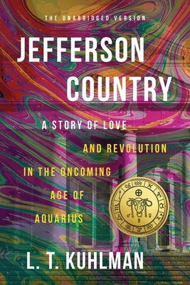 Jefferson Country - A Tale of Love and Revolution in the Oncoming Age of Aquarius by Kuhlman, L. T.