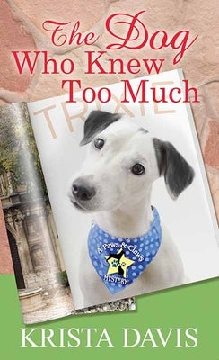 The Dog Who Knew Too Much: A Paws and Claws Mystery by Davis, Krista