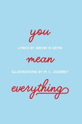 You Mean Everything: Love by Joudrey, M. C.