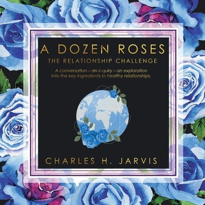 A Dozen Roses: The Relationship Challenge by Jarvis, Charles H.