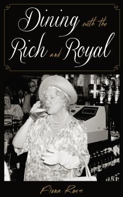 Dining with the Rich and Royal by Ross, Fiona