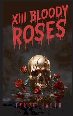 XIII Bloody Roses by Hauth, Tyler