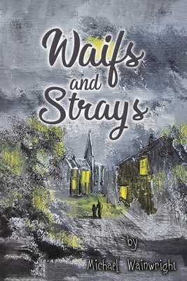 Waifs and Strays by Wainwright, Michael