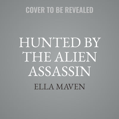 Hunted by the Alien Assassin by Maven, Ella