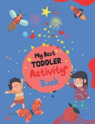 My Best Toddler Activity Book: Different Fun Activities for Toddlers by Novak, Darko