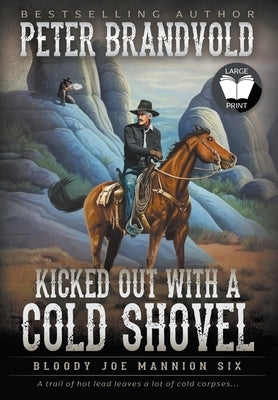 Kicked Out With A Cold Shovel: Classic Western Series by Brandvold, Peter