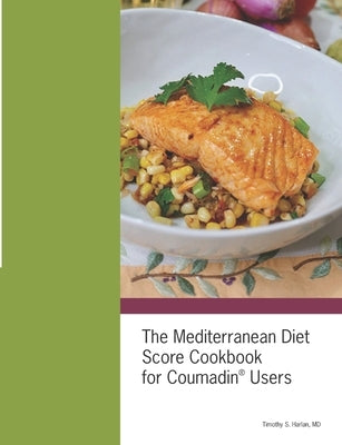 The Mediterranean Diet Score Cookbook for Coumadin(R) Users by Harlan, Timothy S.