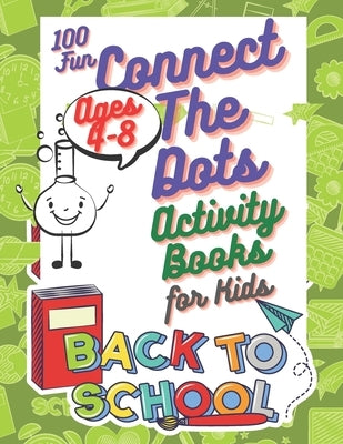 100 Fun Connect The Dots Activity Books for Kids Ages 4-8: Challenging and Fun Dot to Dot Puzzles, Easy Connect the Dots, Dot to Dot Worksheets, ... T by Activity Books, L. S.