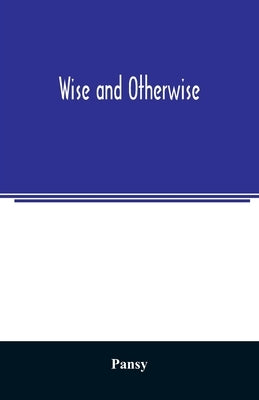 Wise and otherwise by Pansy