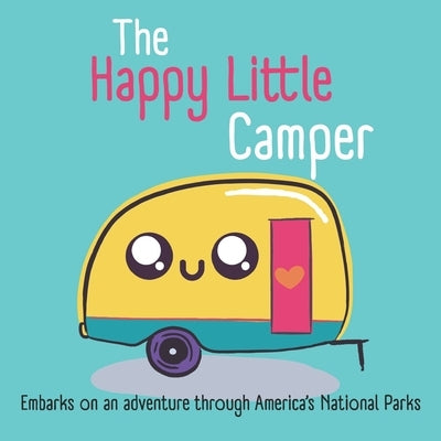 The Happy Little Camper: Embarks on an adventure through America's National Parks by Green, Laylay