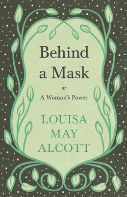 Behind A Mask: or, A Woman's Power by Alcott, Louisa May