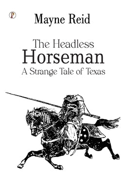 The Headless Horseman: A Strange Tale of Texas by Reid, Mayne