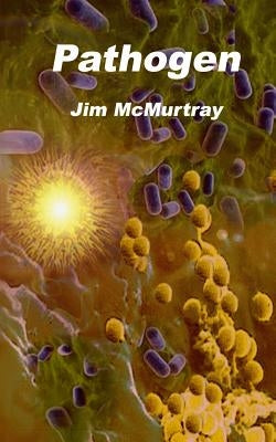 Pathogen by McMurtray, Jim