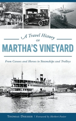 A Travel History of Martha's Vineyard: From Canoes and Horses to Steamships and Trolleys by Dresser, Thomas