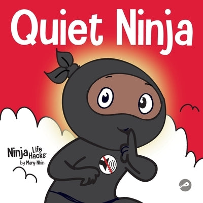 Quiet Ninja: A Children's Book About Learning How Stay Quiet and Calm in Quiet Settings by Nhin, Mary