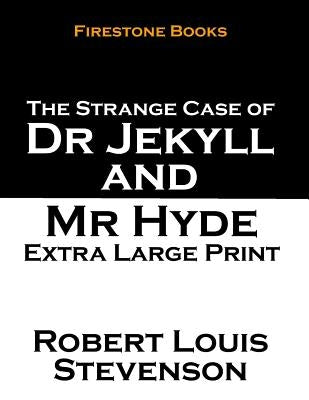 The Strange Case of Dr Jekyll and Mr Hyde: Extra Large Print by Stevenson, Robert Louis