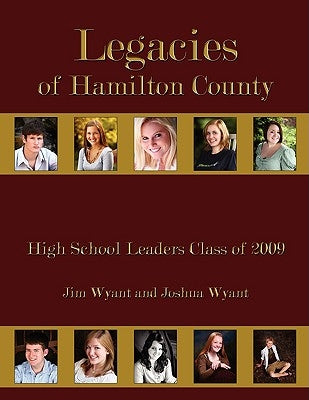 Legacies of Hamilton County: High School Leaders Class of 2009 by Wyant, Jim