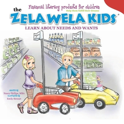 The Zela Wela Kids Learn about Needs and Wants by Phillips, Nancy