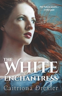 The White Enchantress by Drexler, Caitriona