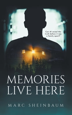 Memories Live Here: A Technothriller Series by Sheinbaum, Marc