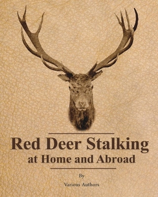 Red Deer Stalking at Home and Abroad by Various