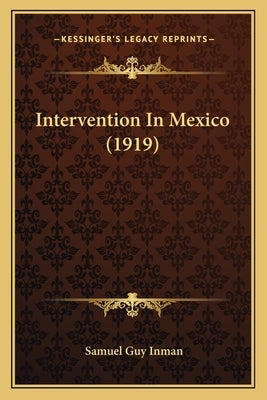 Intervention In Mexico (1919) by Inman, Samuel Guy